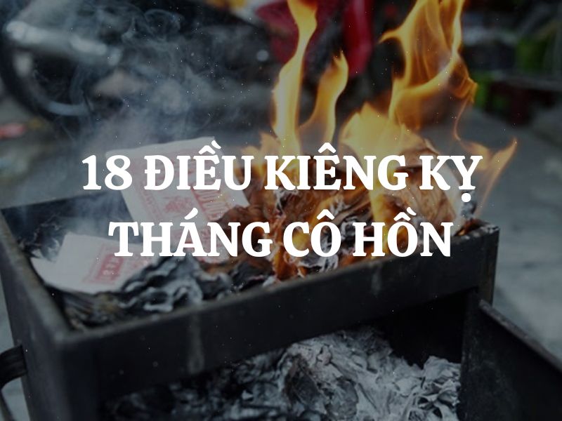 18 điều kiêng kỵ tháng cô hồn để tránh rước họa vào thân