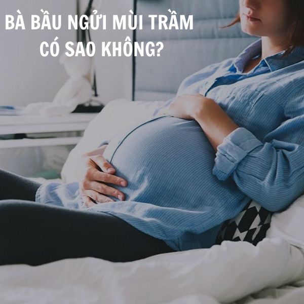 Bà bầu ngửi mùi trầm hương có sao không - Những thông tin quan trọng cần lưu ý