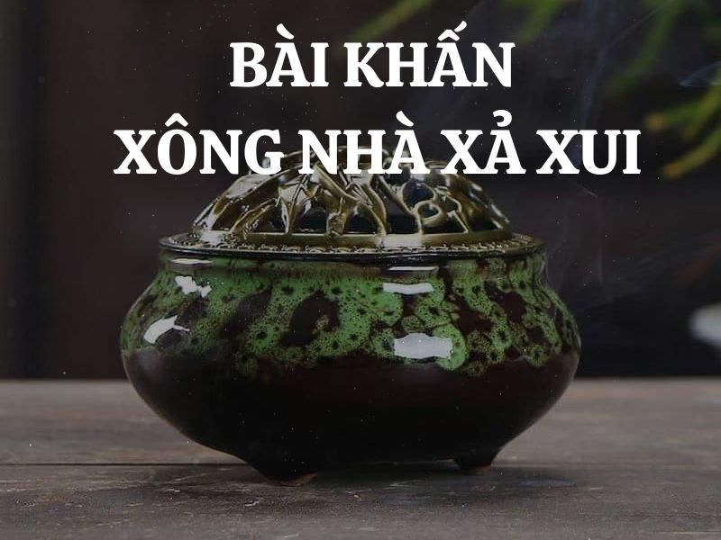 Bài khấn xông nhà xả xui: Hướng dẫn chi tiết cho những ai chưa biết