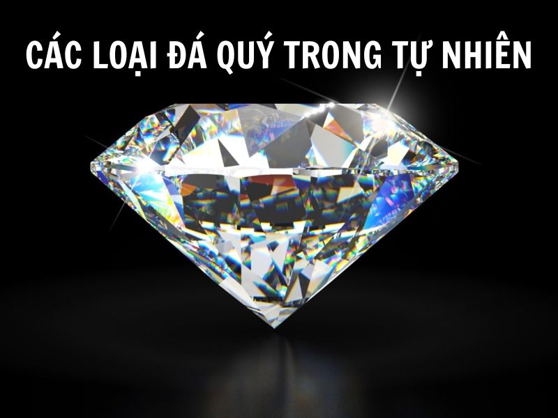 Các loại đá quý trong tự nhiên được ưa chuộng nhất hiện nay