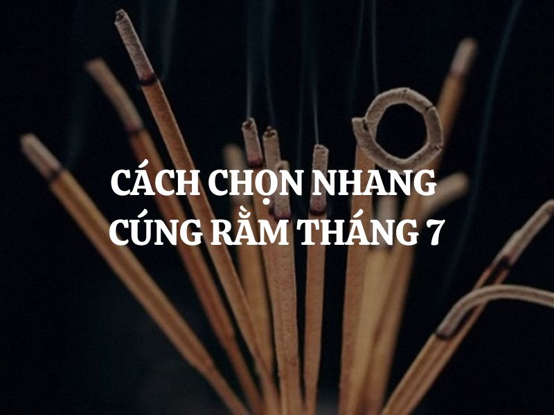 Cách chọn nhang cúng Rằm tháng 7 chuẩn tâm linh, giúp gia đạo an yên