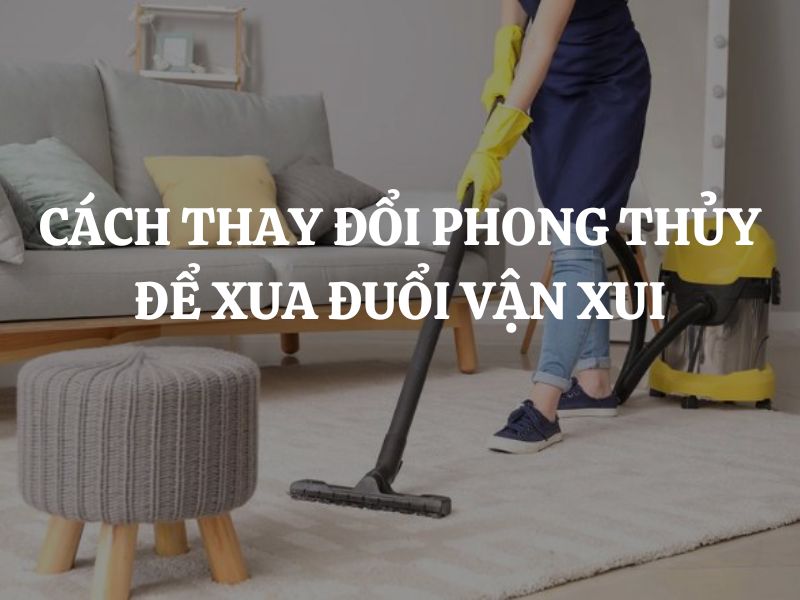 Cách thay đổi phong thủy để xua đuổi vận xui, đón lộc vào nhà vào năm mới