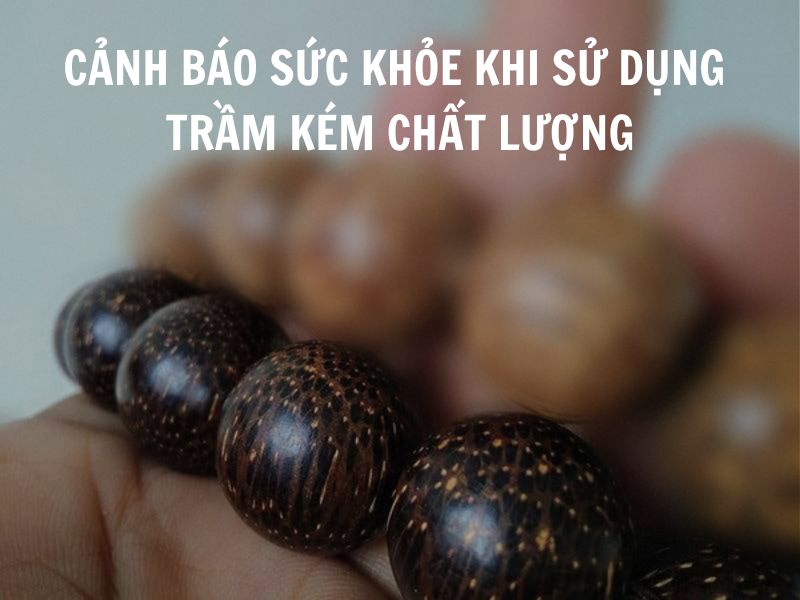 Cảnh báo về sức khỏe khi sử dụng sản phẩm trầm hương kém chất lượng