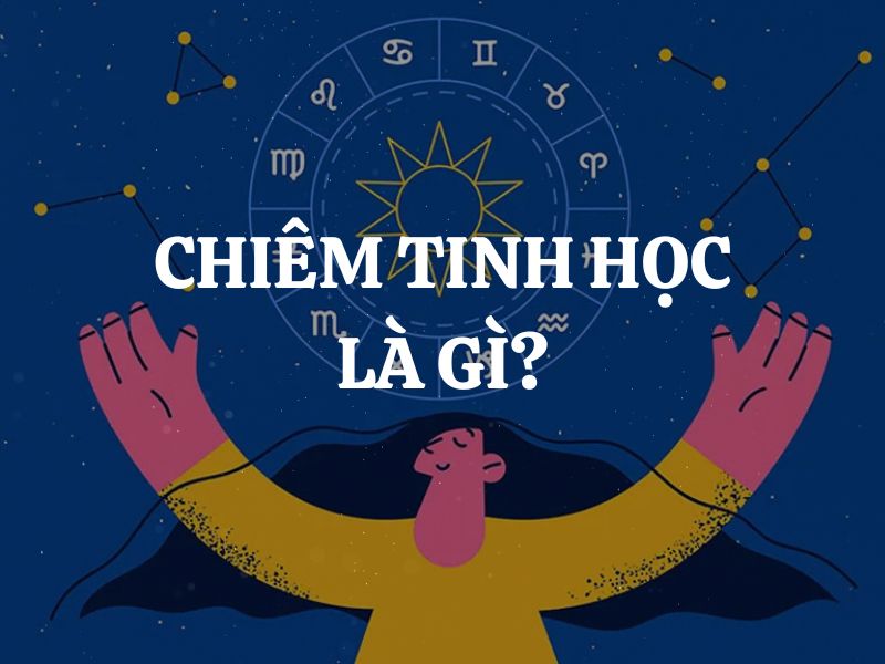 Chiêm tinh học là gì? Nguồn gốc và các sao chính