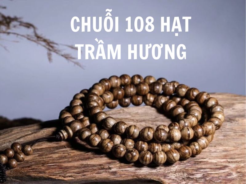 Chuỗi 108 Trầm Hương: Món quà tinh túy cho tâm hồn và phong thủy