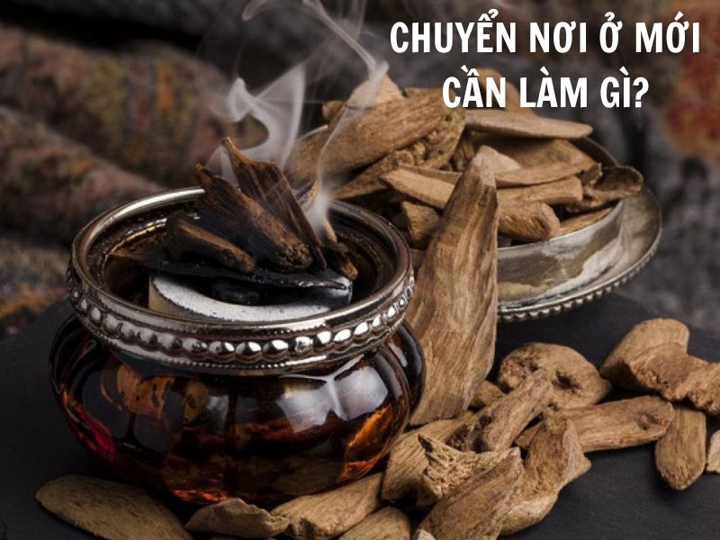 Chuyển nơi ở mới bạn cần làm gì và những lưu ý khi xông nhà tẩy uế bằng trầm hương