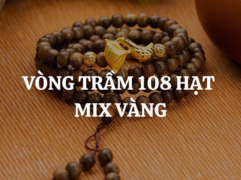 Có nên đeo vòng trầm hương 108 hạt mix vàng, bạc không?