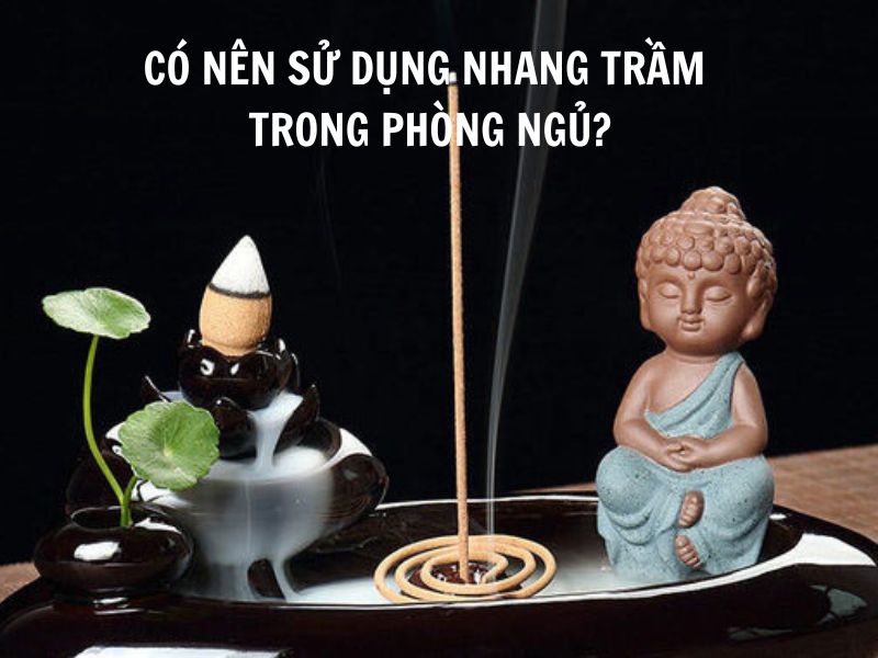 Có nên sử dụng nhang trầm trong phòng ngủ không và những thông tin hữu ích