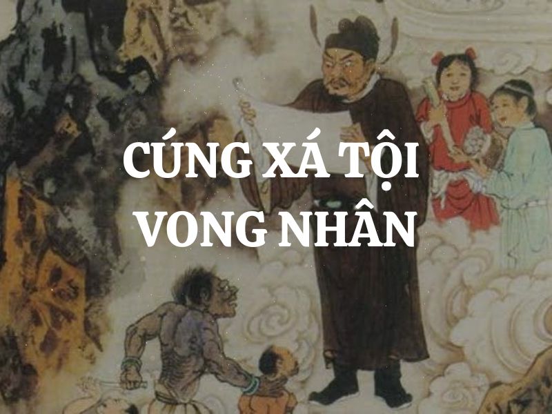 Cúng xá tội vong nhân: Ý nghĩa và thời gian cúng cụ thể