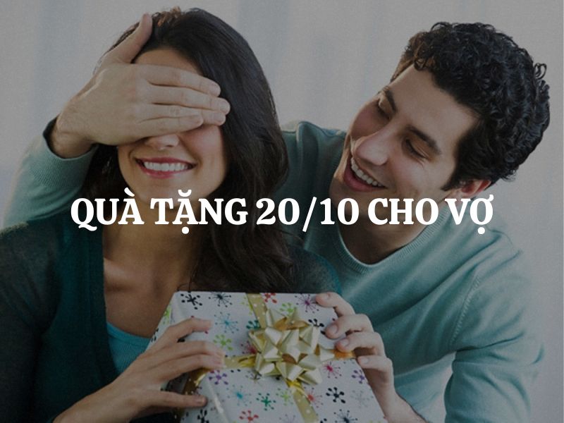 Gợi ý quà tặng 20/10 cho vợ thể hiện tình yêu đong đầy