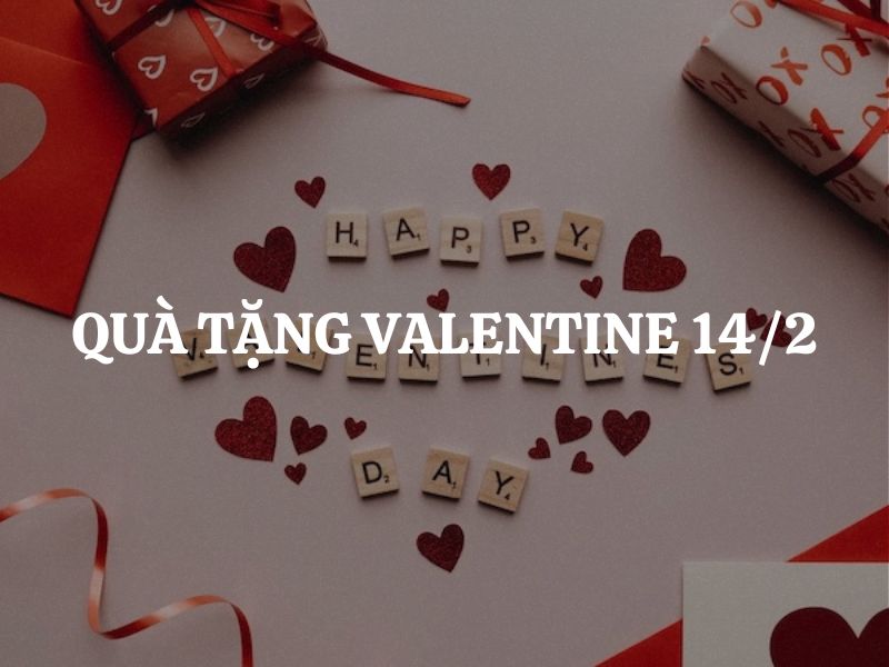 Gợi ý quà tặng Valentine 14/2 ý nghĩa, độc đáo cho người thương