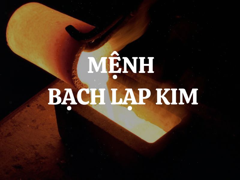 Mệnh Bạch Lạp Kim là gì? Sinh năm nào? Kỵ màu nào, hợp màu nào?