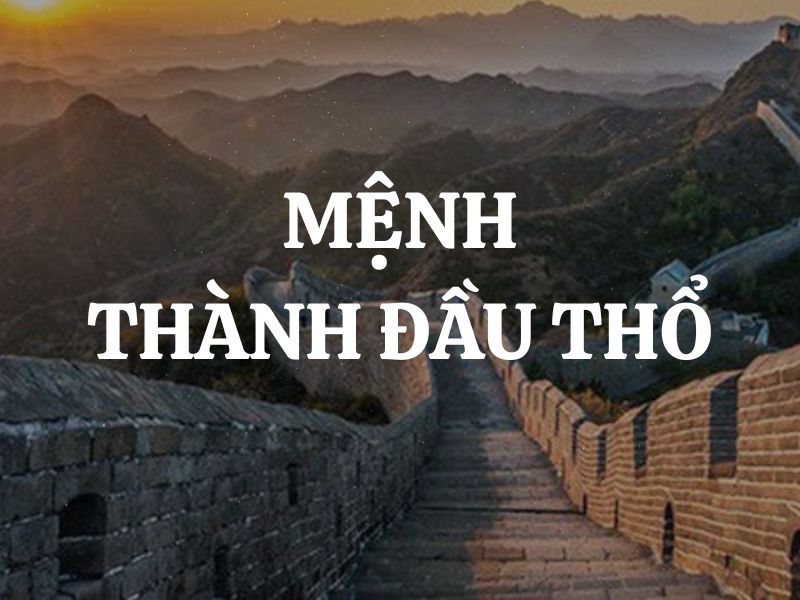 Mệnh Thành Đầu Thổ là gì? Người mệnh Thành Đầu Thổ sinh năm bao nhiêu?