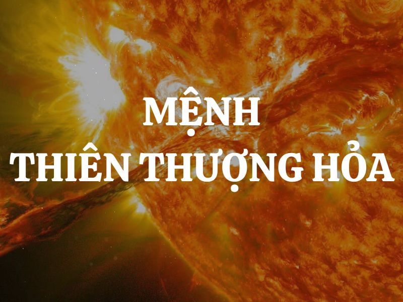 Mệnh Thiên Thượng Hỏa - Mệnh Hỏa mạnh nhất: Không cần Mộc để tương sinh, cũng không bị Thủy khắc chế