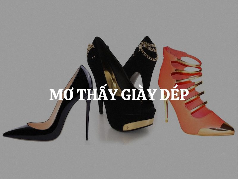 Mơ thấy giày dép báo hiệu điềm gì? May mắn hay xui rủi?