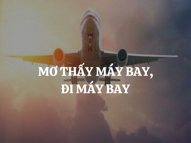 Mơ thấy máy bay, đi máy bay là điềm báo gì? Tốt hay xấu?