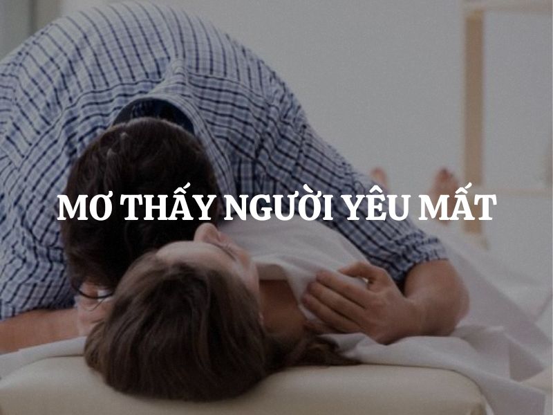 Mơ thấy người yêu mất: Giải mã giấc mơ đầy ám ảnh và thông điệp sâu sắc về tình cảm