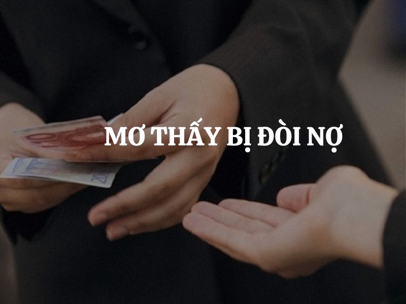 Nằm mơ thấy bị đòi nợ là điềm báo gì? Hên hay xui?