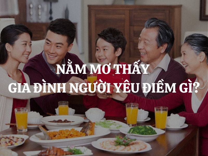 Nằm mơ thấy gia đình người yêu điềm gì? Hung hay cát?