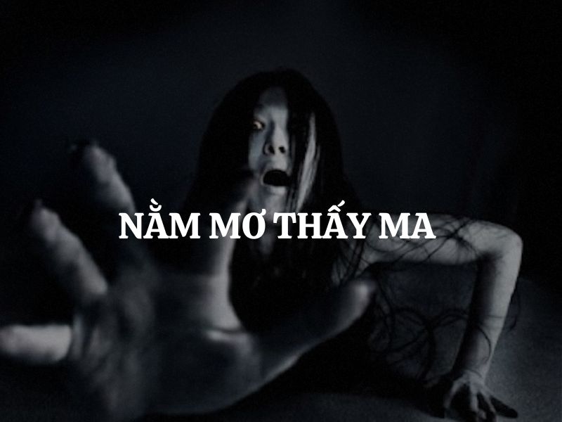 Nằm mơ thấy ma là điềm lành hay điềm dữ? Giải mã từng trường hợp