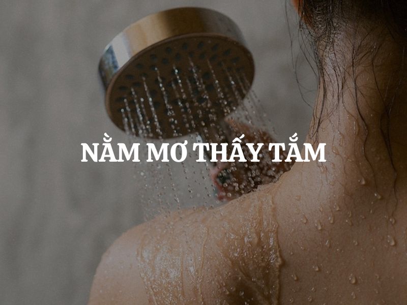 Nằm mơ thấy tắm là điềm báo gì? Giải mã ý nghĩa tâm linh cụ thể từng trường hợp