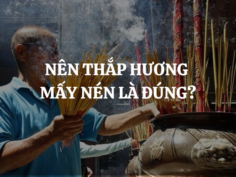 Nên thắp hương mấy nén là đúng? Những lưu ý khi thắp hương thờ cúng tổ tiên