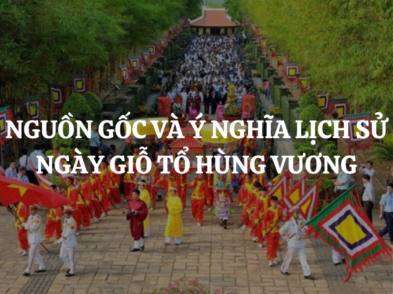 Nguồn gốc và ý nghĩa lịch sử ngày Giỗ Tổ Hùng Vương: Tưởng nhớ cội nguồn dân tộc Việt
