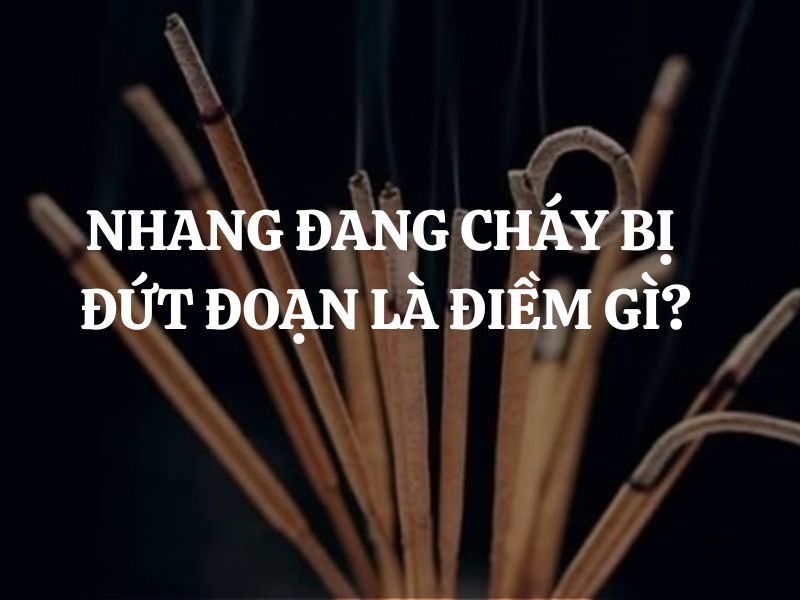 Nhang đang cháy bị đứt đoạn là điềm gì? Cách xử lý khi nhang bị đứt đoạn