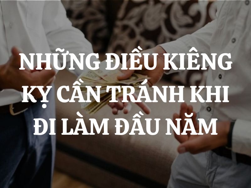 Những điều kiêng kỵ cần tránh khi đi làm đầu năm mới