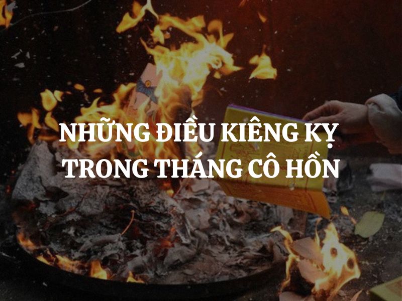 Những điều kiêng kỵ trong tháng cô hồn: Hiểu rõ để tránh xui xẻo, giữ bình an