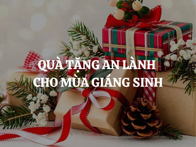 Quà tặng an lành cho mùa Giáng Sinh: Gửi trao yêu thương bằng những món quà ý nghĩa