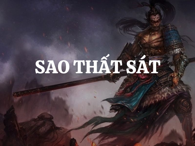 Sao Thất Sát là gì? Giải mã ý nghĩa sao Thất Sát khi tọa thủ tại các cung