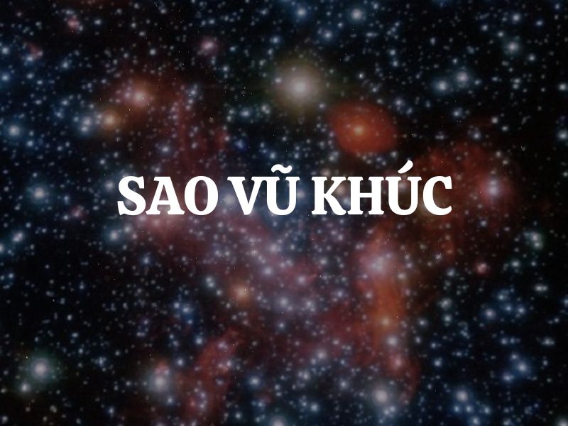 Sao Vũ Khúc là gì? Giải mã ý nghĩa của sao Vũ Khúc ở các cung khác nhau