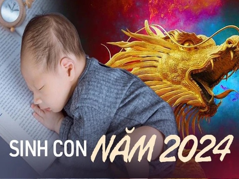 Sinh con năm 2024 tháng nào tốt? Tính tháng thụ thai để sinh con trai hay con gái năm 2024