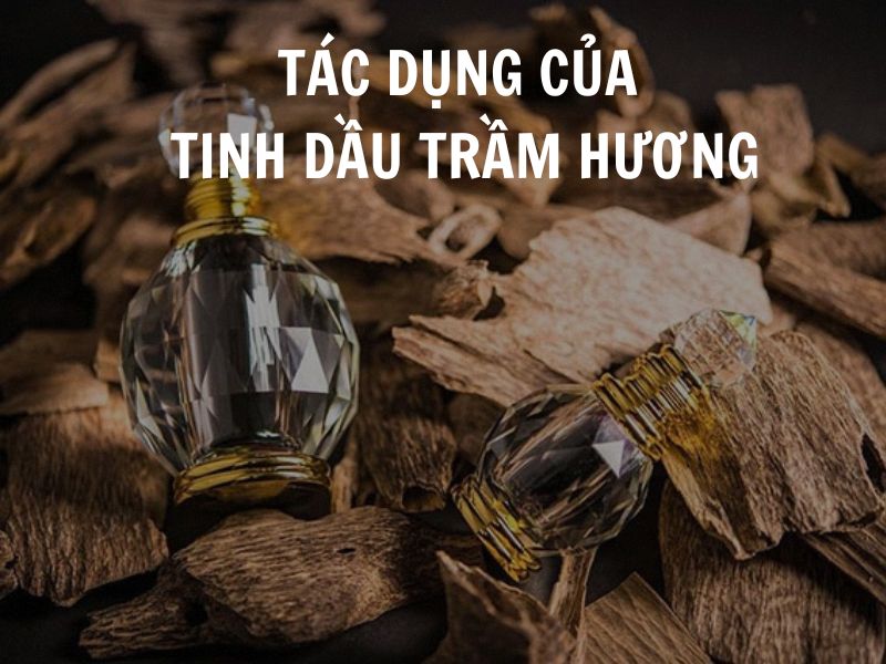 Tác dụng của tinh dầu trầm hương đối với sức khỏe và sắc đẹp