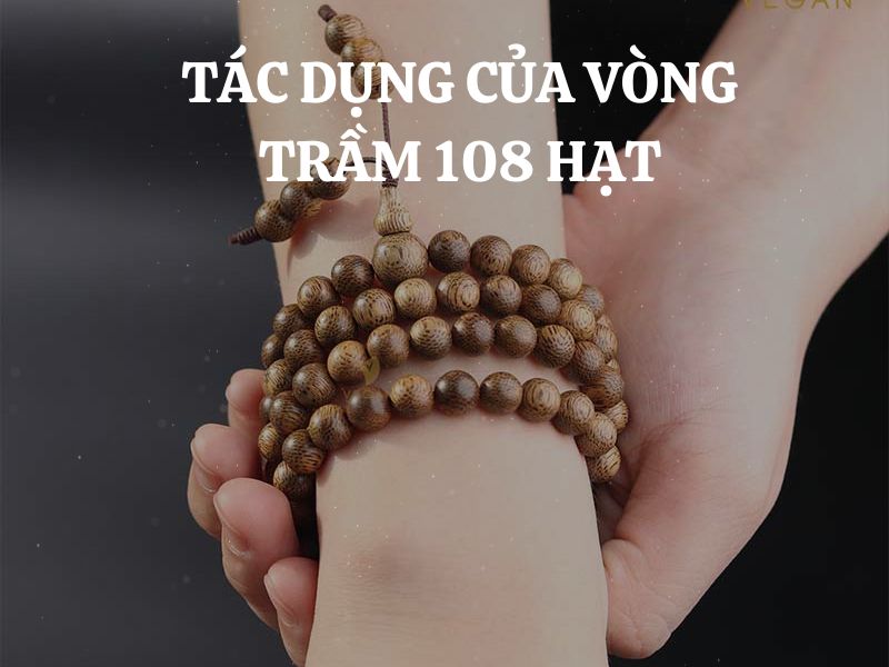 Tác dụng của vòng trầm hương 108 hạt đối với sức khỏe, phong thủy và tâm linh