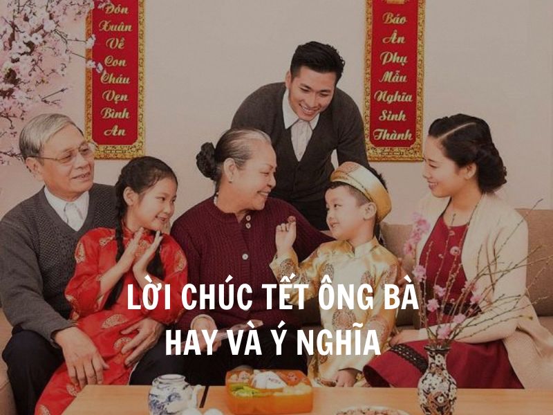 Tết 2026: Tổng hợp lời chúc Tết ông bà hay và ý nghĩa nhất