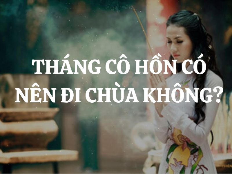 Tháng cô hồn có nên đi chùa không? Những lưu ý khi lễ chùa tháng 7 âm lịch