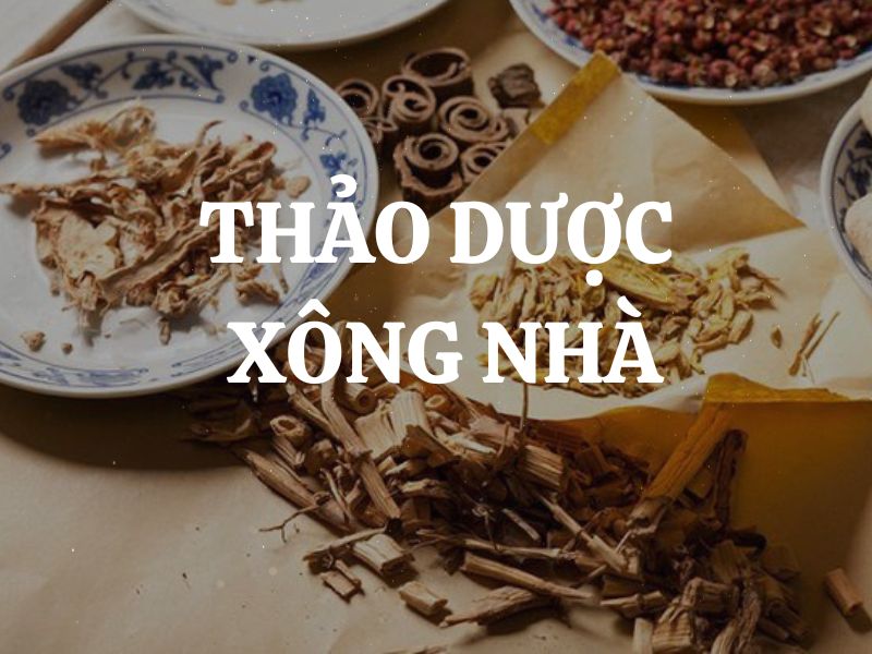 Thảo dược xông nhà là gì? Các loại thảo dược xông nhà phổ biến nhất hiện nay