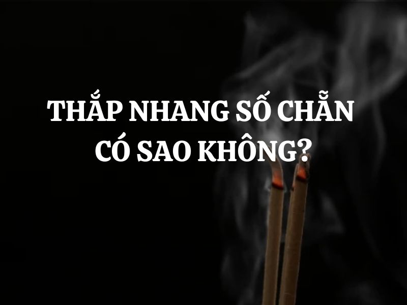 Thắp nhang số chẵn có sao không? Điều kiêng kỵ khi thắp nhang bạn nên biết