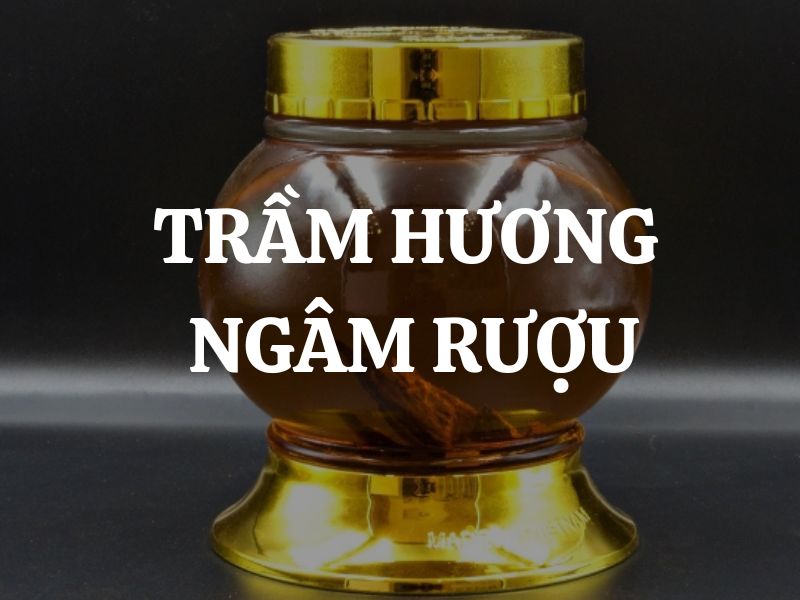 Trầm hương ngâm rượu có tác dụng gì? Cách làm rượu trầm hương