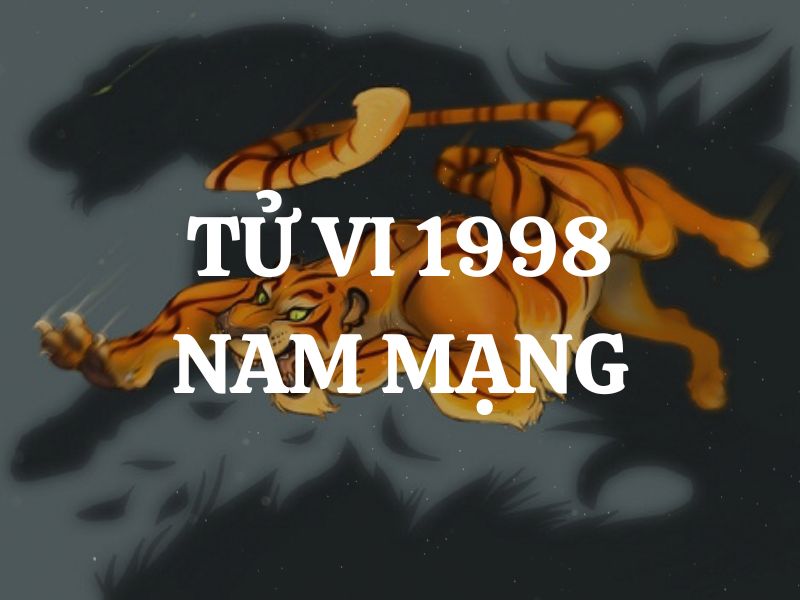 Tử vi 1998 tuổi Mậu Dần nam mạng: Vận mệnh, tình duyên, sự nghiệp