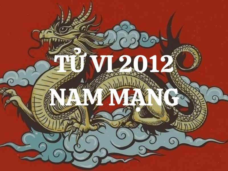 Tử vi 2012 tuổi Nhâm Thìn nam mạng: Vận mệnh, tình duyên, sự nghiệp