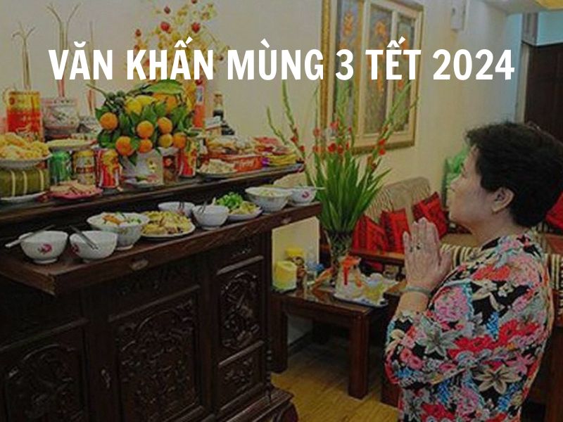 Văn khấn mùng 3 Tết Giáp Thìn 2024: Bài cúng, hóa vàng, mâm cúng