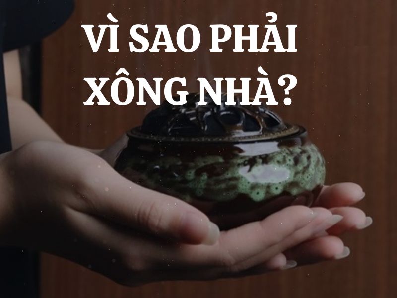 Vì sao phải xông nhà tẩy uế? Những lợi ích khi xông nhà tẩy uế là gì?