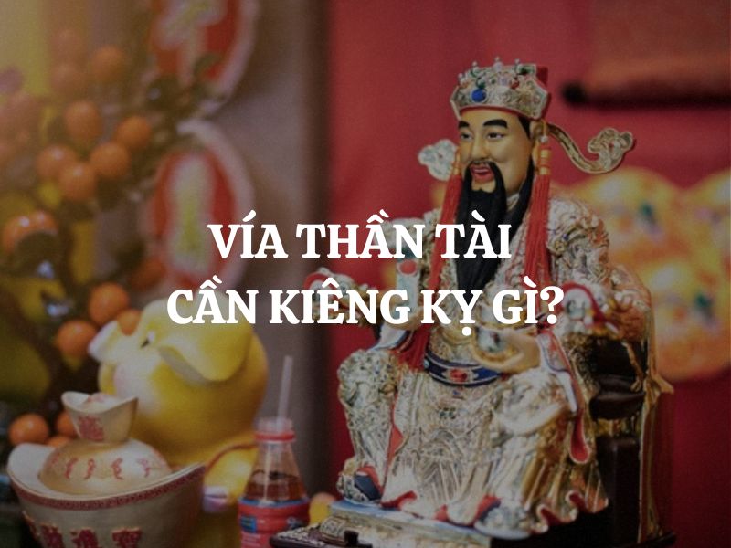 Vía Thần Tài cần kiêng kỵ gì? Những điều tuyệt đối không nên làm để đón tài lộc trọn vẹn