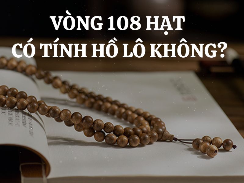 Vòng 108 hạt có tính hồ lô không? Các yếu tố cần lưu ý khi chọn charm hồ lô cho vòng trầm