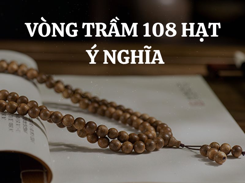 Vòng 108 hạt ý nghĩa như thế nào trong phong thủy?