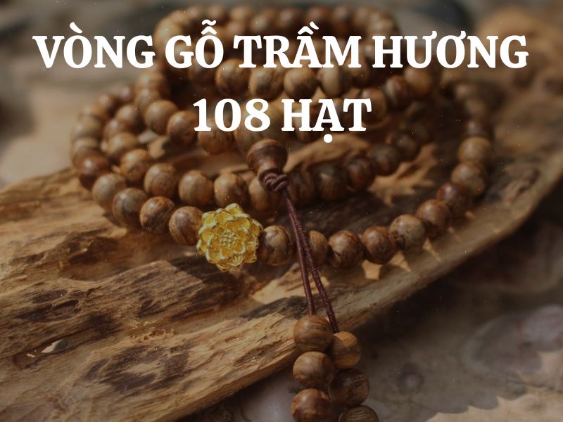 Vòng gỗ trầm hương 108 hạt: Cách bảo quản để vòng luôn được bền đẹp