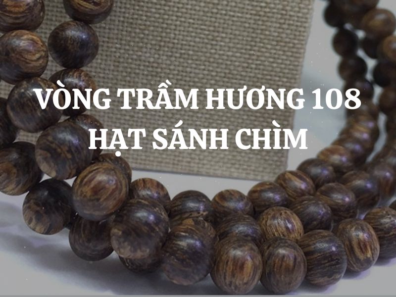 Vòng tay trầm hương 108 hạt sánh chìm là gì? Có ưu điểm - nhược điểm gì?